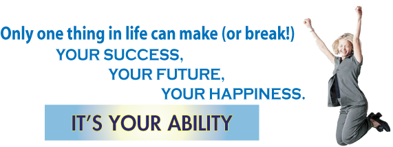 Your Success, Your Future, Your Happiness. Its your ability.